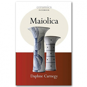 Maiolica - A Ceramics Handbook by Daphne Carnegy