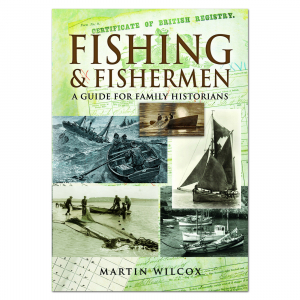 Fishing & Fishermen - A Guide For Family Historians by Martin Wilcox