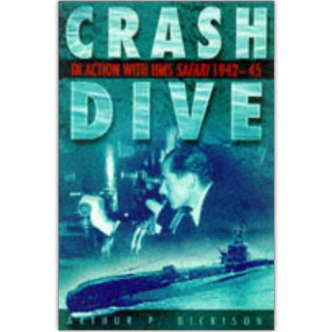Crash Dive: In Action with HMS Safari 1942-43
